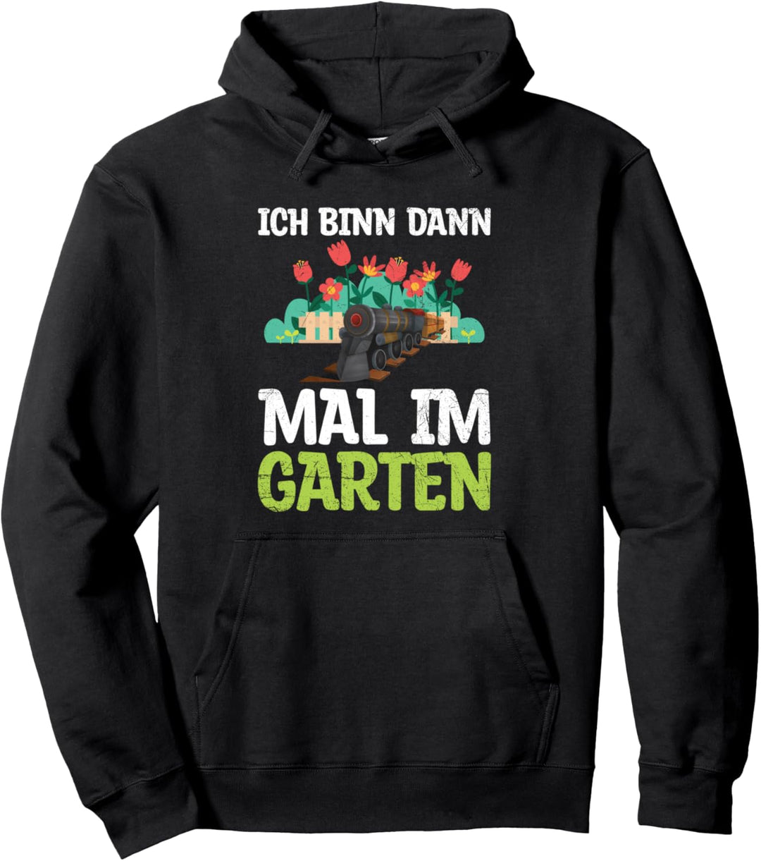Ich Bin Dann Mal Im Garten Gartenbahn Modelleisenbahn Pullover Hoodie