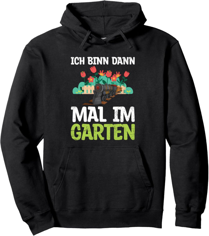 Ich Bin Dann Mal Im Garten Gartenbahn Modelleisenbahn Pullover Hoodie
