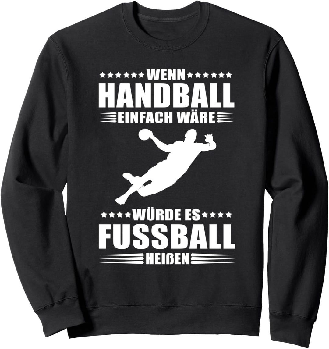 Wenn Handball einfach wäre würde es Fussball heissen Sweatshirt