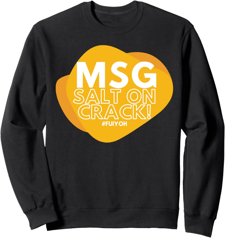 MSG - Salt On Crack (Funny) Sweatshirt