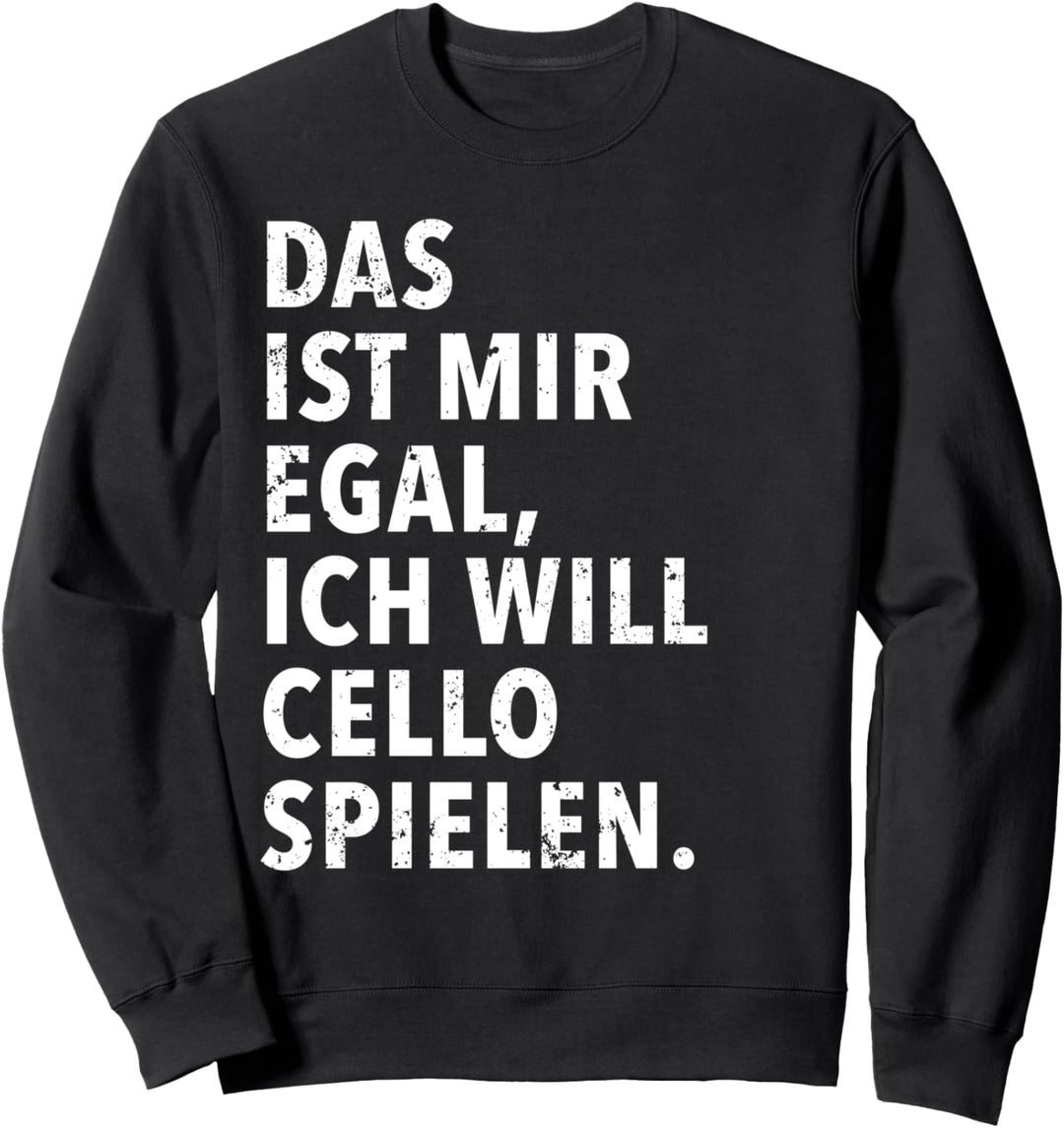 Das Ist Mir Egal Ich Will Cello Spielen Sweatshirt