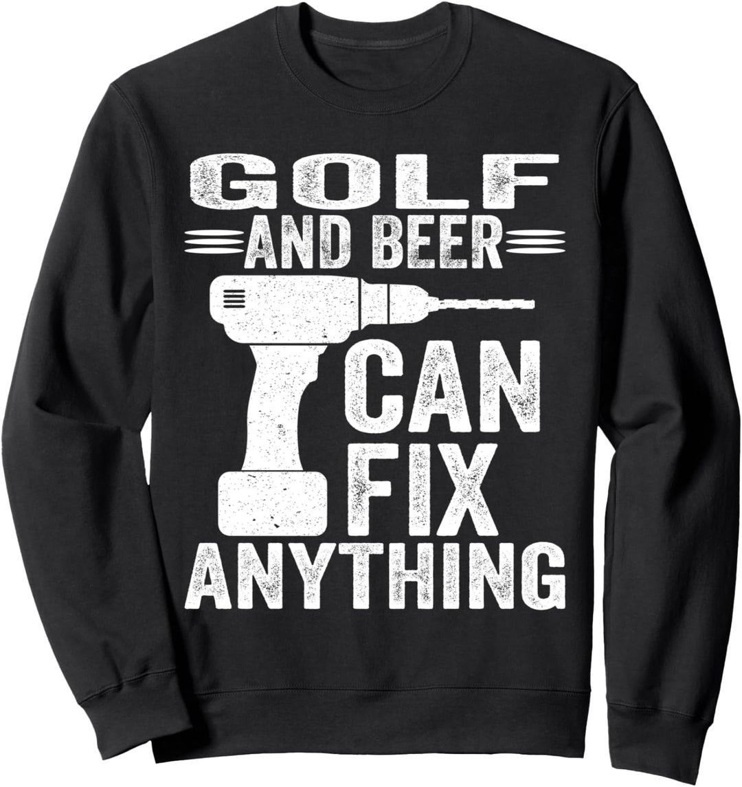 Golf And Beer Can Fix Anything Funny Sweatshirt