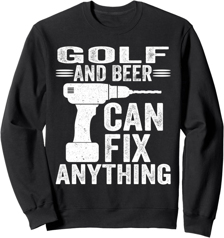 Golf And Beer Can Fix Anything Funny Sweatshirt