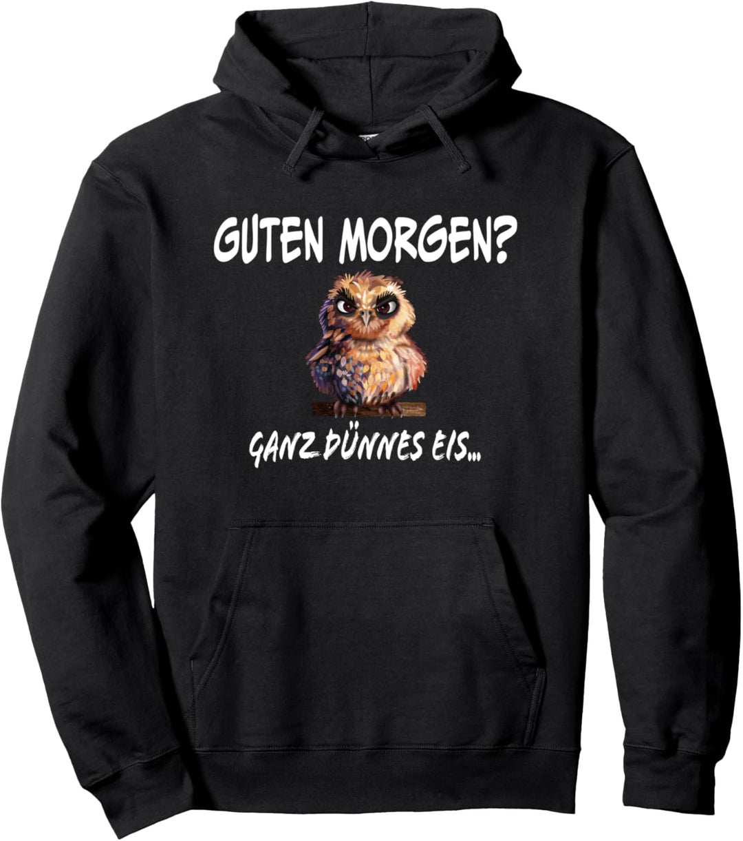 Guten Morgen? Ganz dünnes Eis Eulenmotiv lustige Sprüche Pullover Hoodie