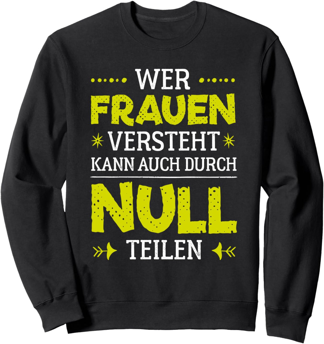 Wer Frauen versteht kann auch durch Null teilen Sweatshirt