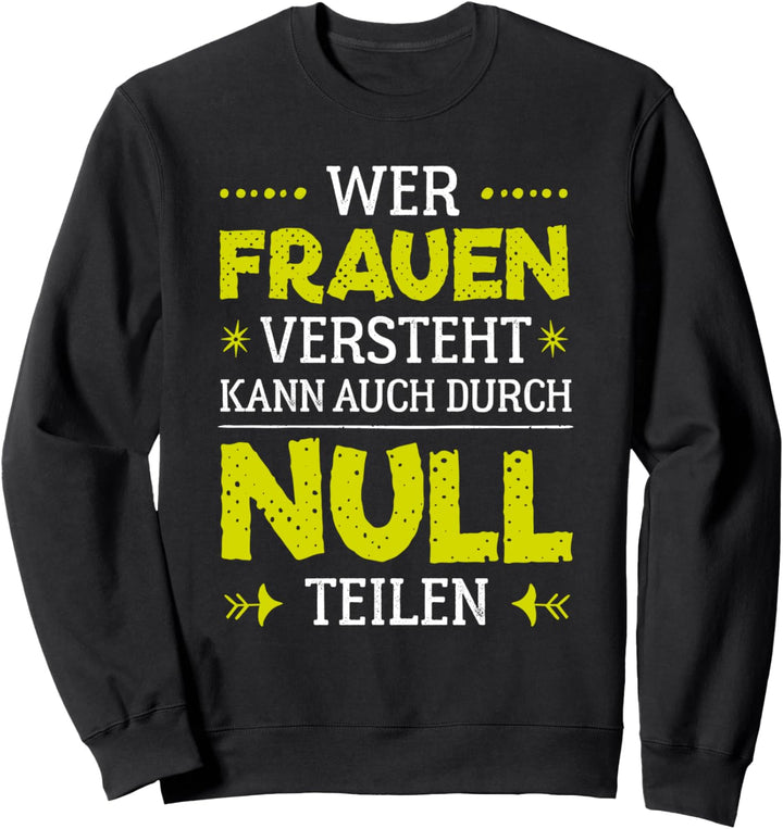 Wer Frauen versteht kann auch durch Null teilen Sweatshirt