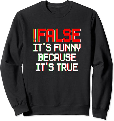 !False - It's Funny Because It's True Programming Kodierung Sweatshirt