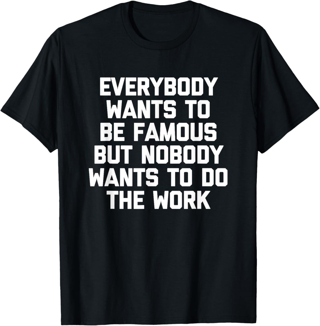 Everybody Wants To Be Famous T-Shirt Lustiger Spruch sarkastisch T-Shirt