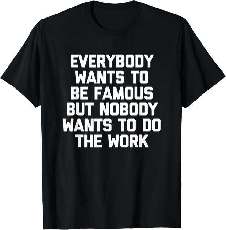 Everybody Wants To Be Famous T-Shirt Lustiger Spruch sarkastisch T-Shirt
