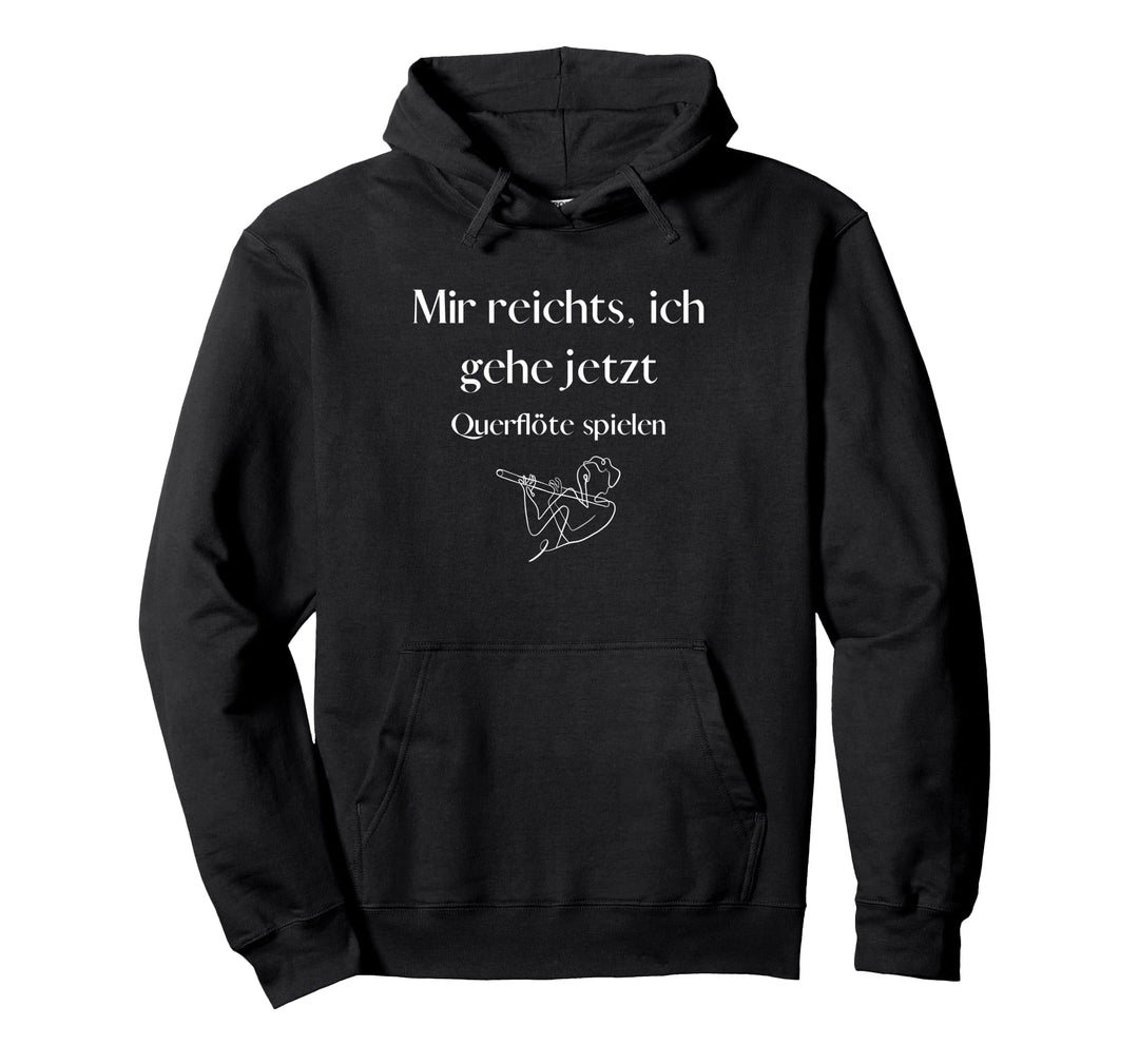 Mir reichts, ich geh jetzt Querflöte spielen - tolle Sprüche Pullover Hoodie