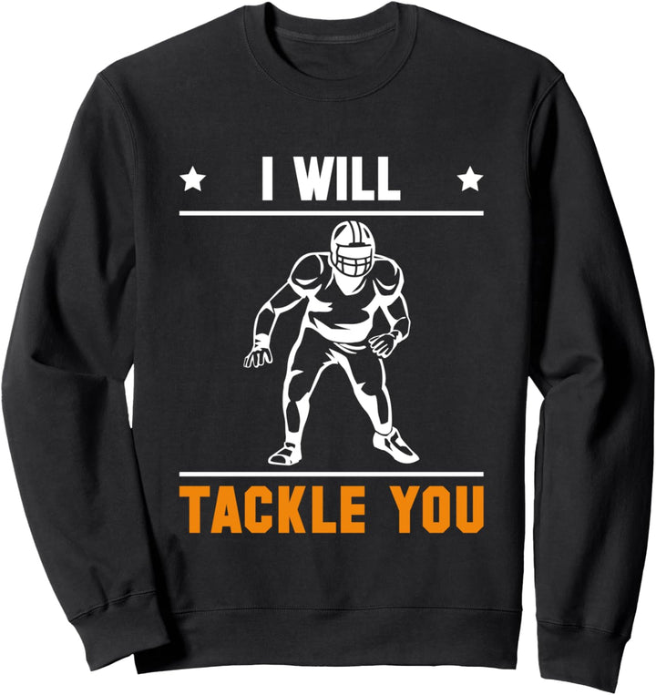 I Will Tackle You Lineman Linebacker Football Sweatshirt
