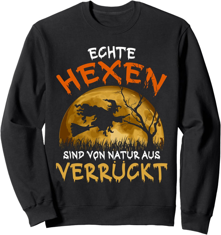Echte Hexen Sind Verrückt Besen Halloween Hexe Sweatshirt