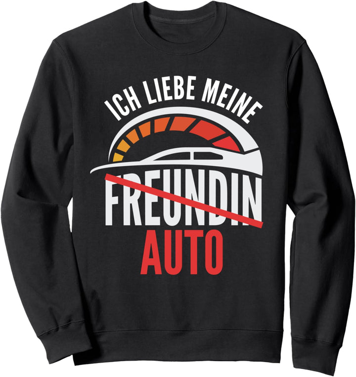 Lustiger Auto Spruch Ich liebe meine Freundin Tuning Fun Sweatshirt
