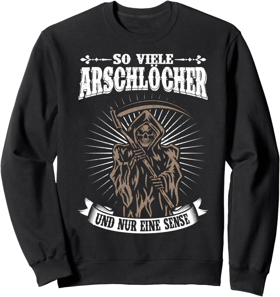 Lustige Sprüche | So Viele Arschlöcher Und Nur Eine Sense Sweatshirt