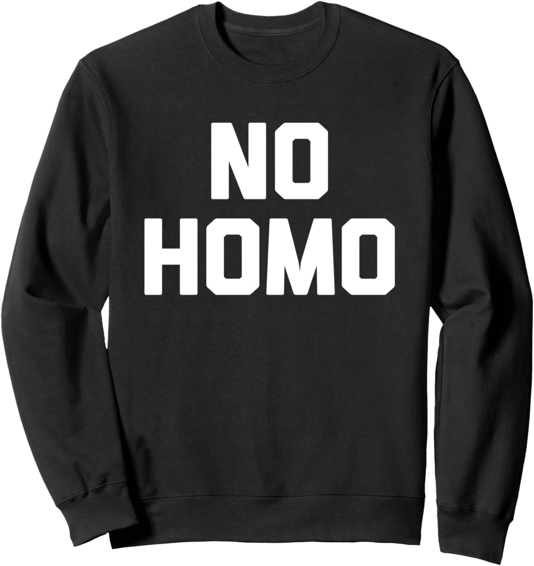 No Homo T-Shirt Lustig Spruch sarkastisch Neuheit Humor Cool Sweatshirt