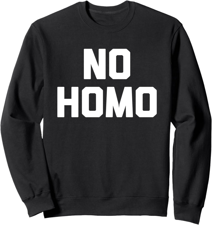 No Homo T-Shirt Lustig Spruch sarkastisch Neuheit Humor Cool Sweatshirt