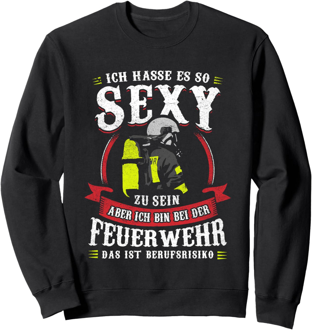 Ich Hasse Es So Sexy Zu Sein Aber Ich Bin Bei Der Feuerwehr Sweatshirt