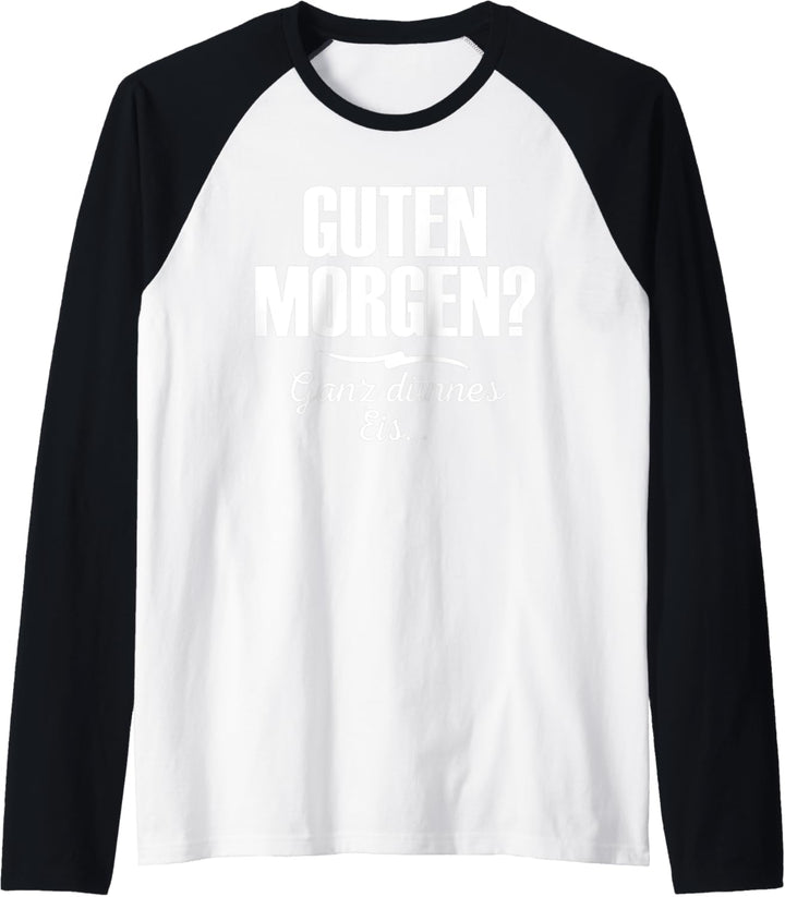 Guten Morgen? Ganz dünnes Eis Lustiger Spruch Geschenk Raglan
