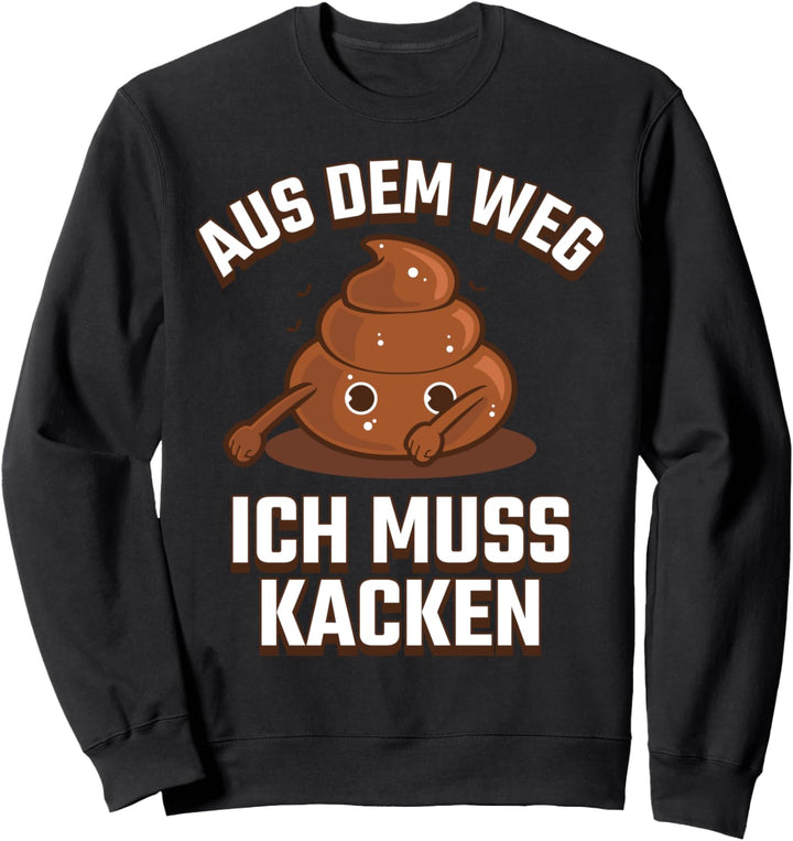 Aus Dem Weg Ich Muss Kacken Geschenk Fun Sweatshirt