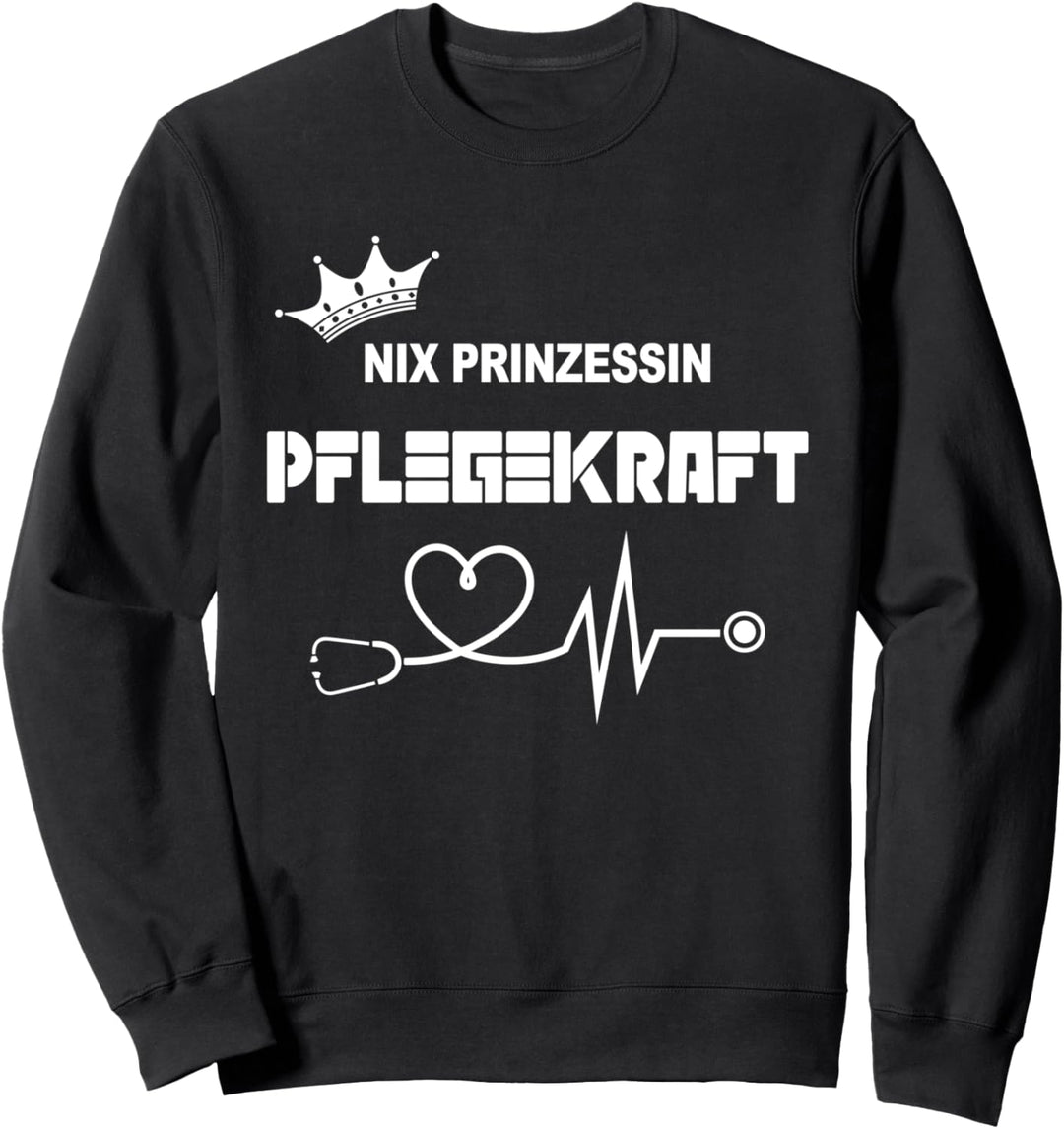 Nix Prinzessin Pflegekraft Altenpflegefachkraft Altenpfleger Sweatshirt