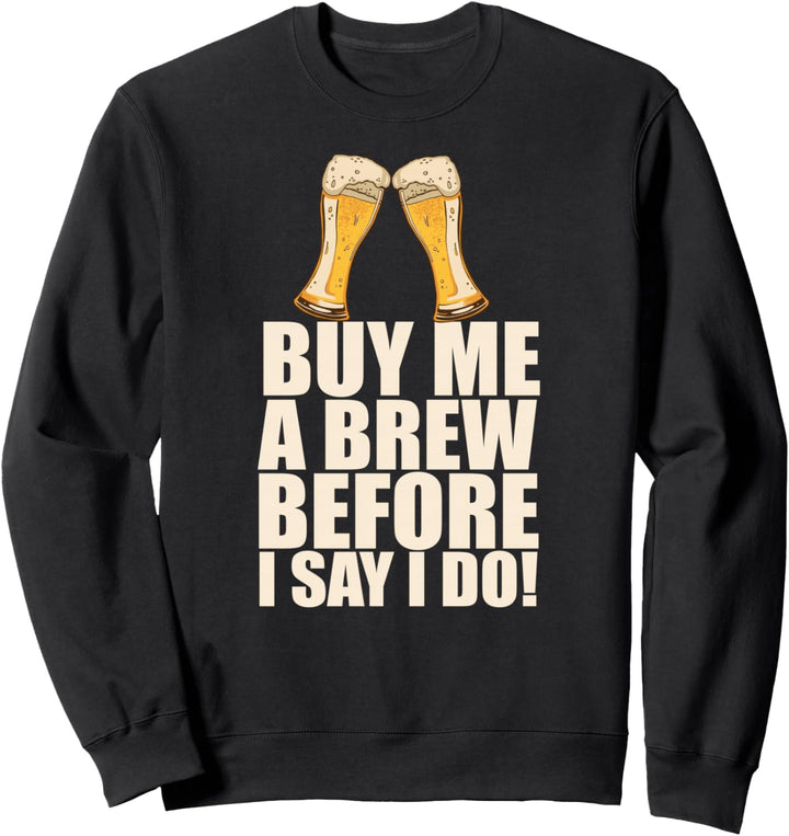Gib mir Bier. Ich werde heiraten! Junggesellenabschied Meme Sweatshirt