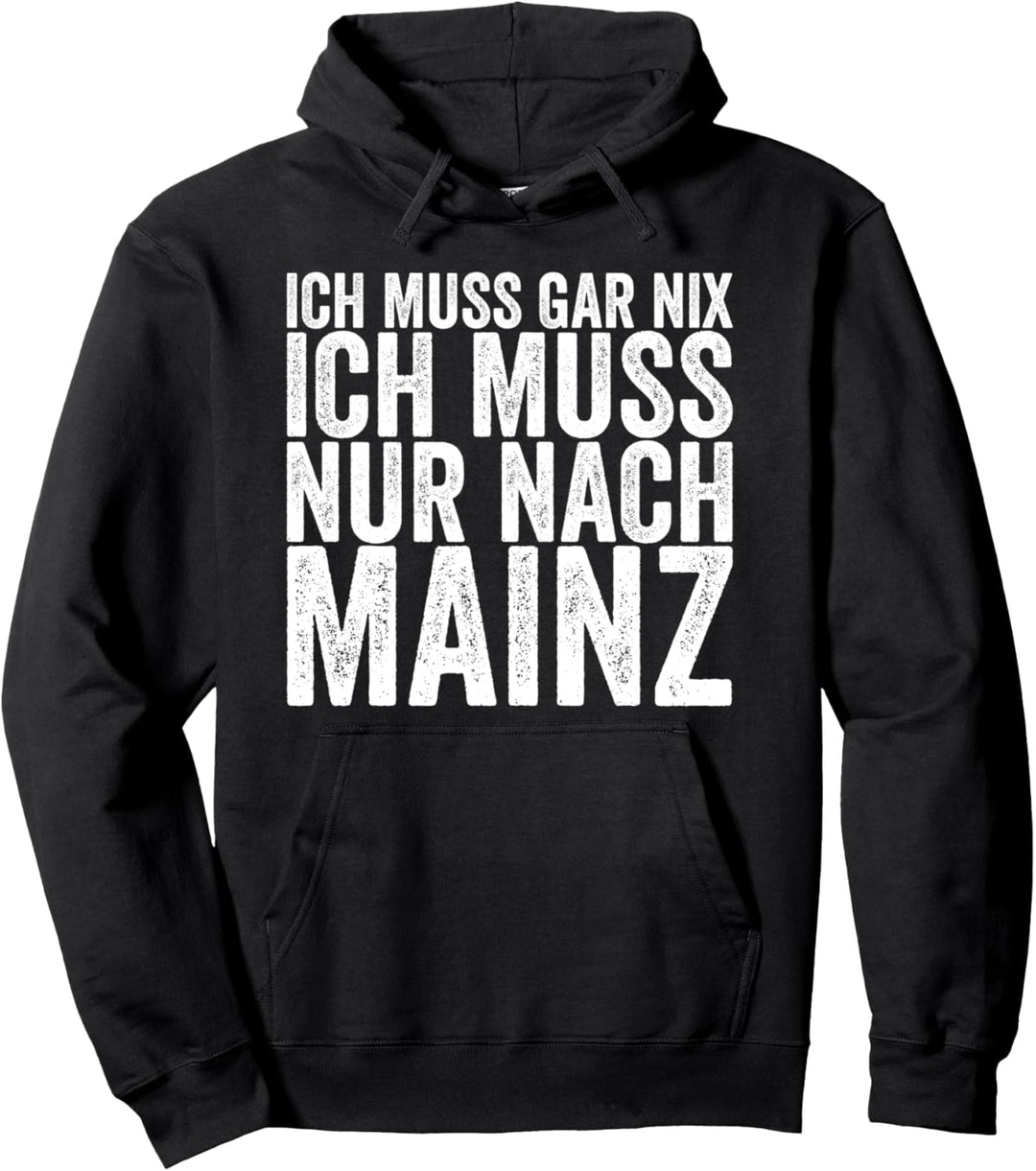 Ich Muss Gar Nix Ich Muss Nur Nach Mainz Pullover Hoodie