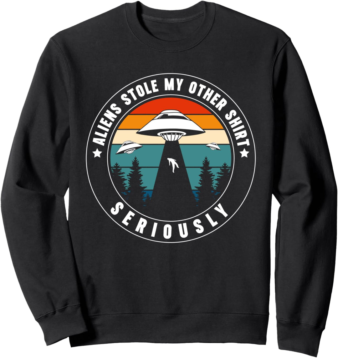 Aliens Stole My Other Shirt Seriously Sweatshirt