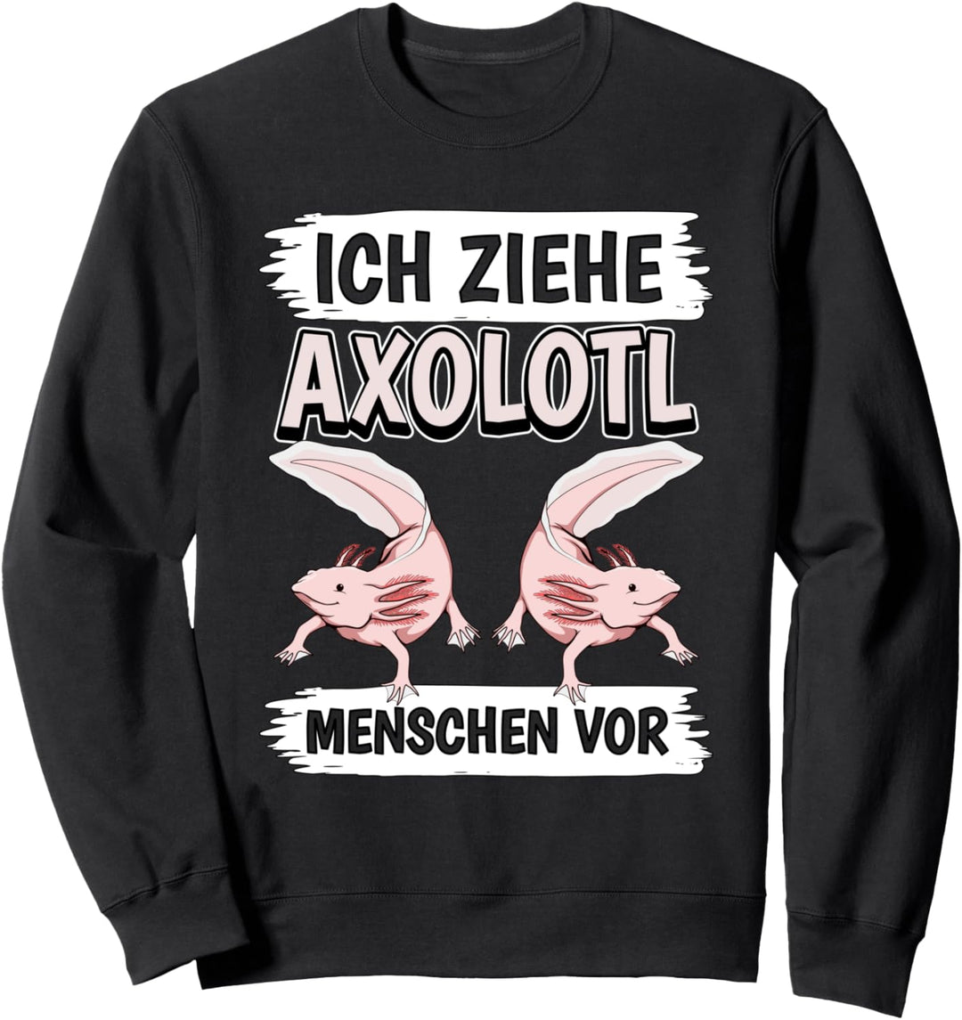 Ich ziehe Axolotl Menschen vor Axolotl Sweatshirt