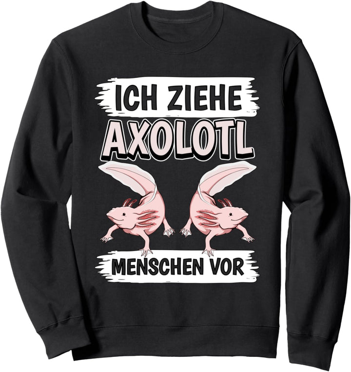 Ich ziehe Axolotl Menschen vor Axolotl Sweatshirt