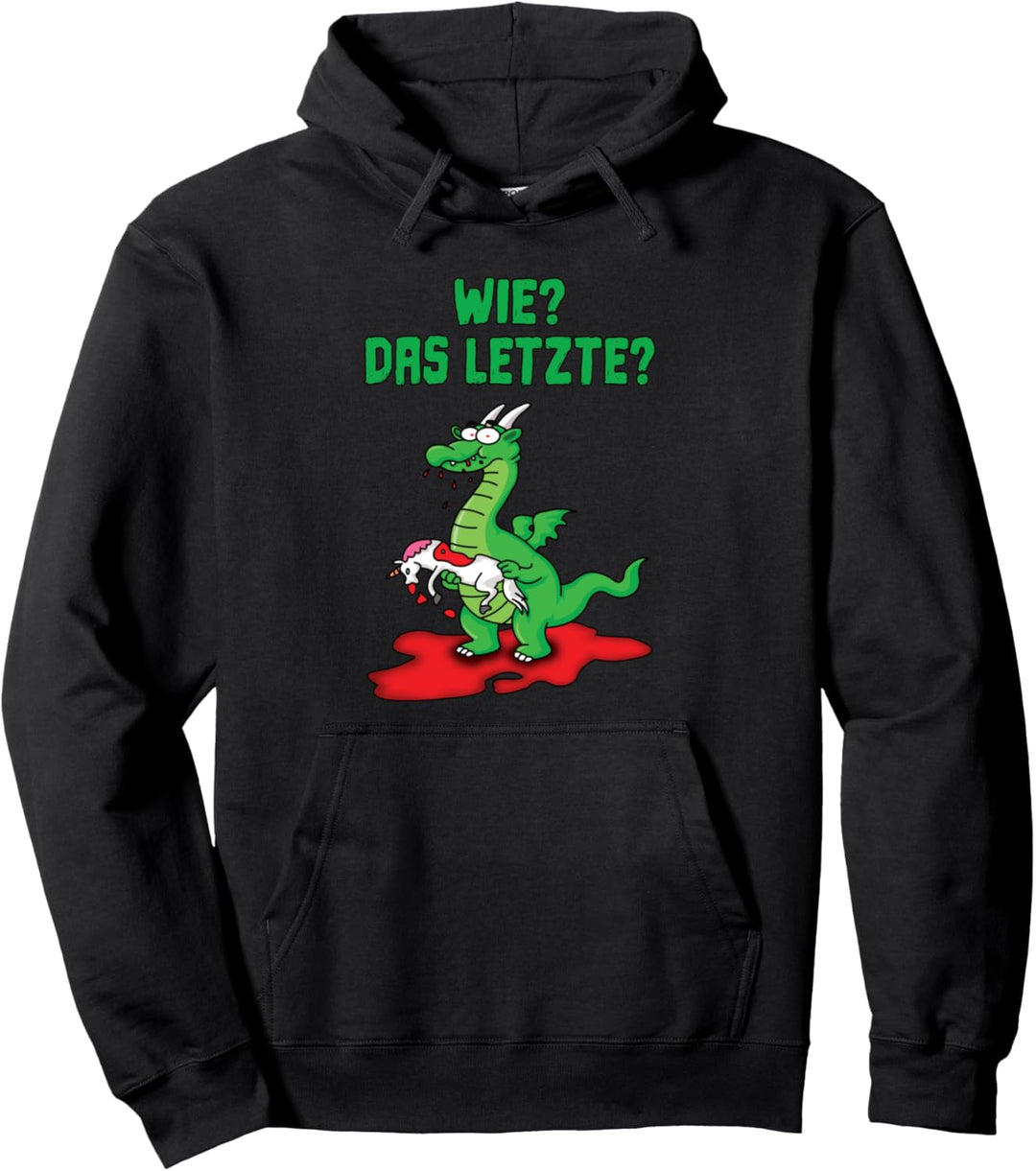 Wie? Das Letzte? Lustiges Drachen Pullover Hoodie