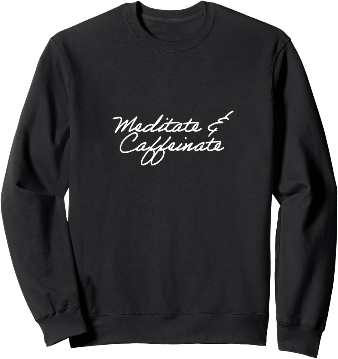 Meditate & caffeinate Sweatshirt