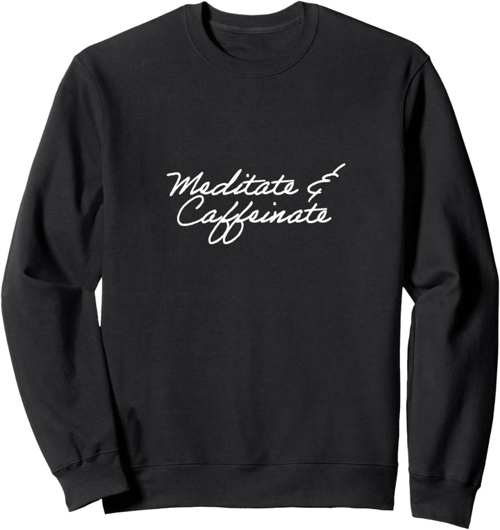 Meditate & caffeinate Sweatshirt