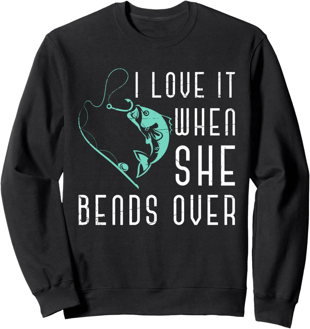 Ich liebe es wenn sie sich nach vorne beugt Lustiges Angeln Sweatshirt