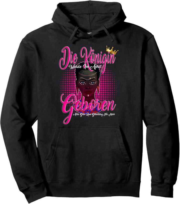 Königin Im April Geboren Alles Gute Zum Geburtstag Pullover Hoodie