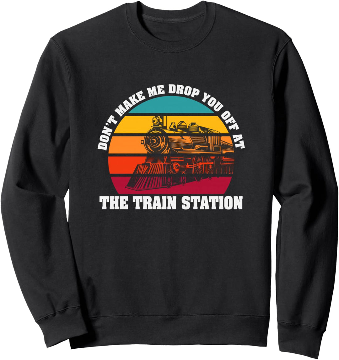Der Bahnhof lässt mich dich nicht absetzen Sweatshirt