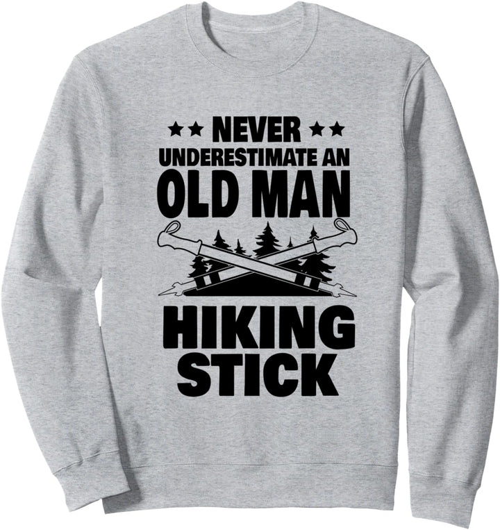 Never Underestimate an Old Man with a Hiking Stick Dad Sweatshirt