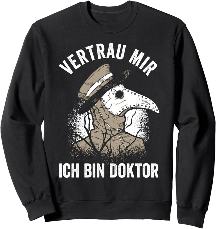 Vertrau mir ich bin Doktor Steampunk Pestdoktor Sweatshirt