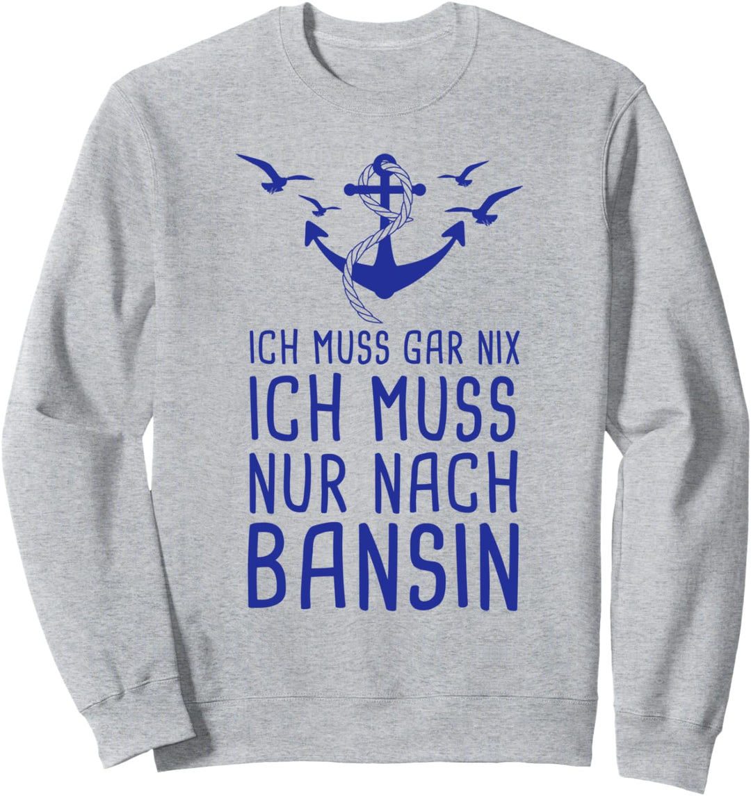 Ich Muss Gar Nix Ich Muss Nur Nach Bansin Usedom Ostsee Sweatshirt