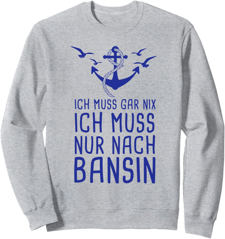 Ich Muss Gar Nix Ich Muss Nur Nach Bansin Usedom Ostsee Sweatshirt