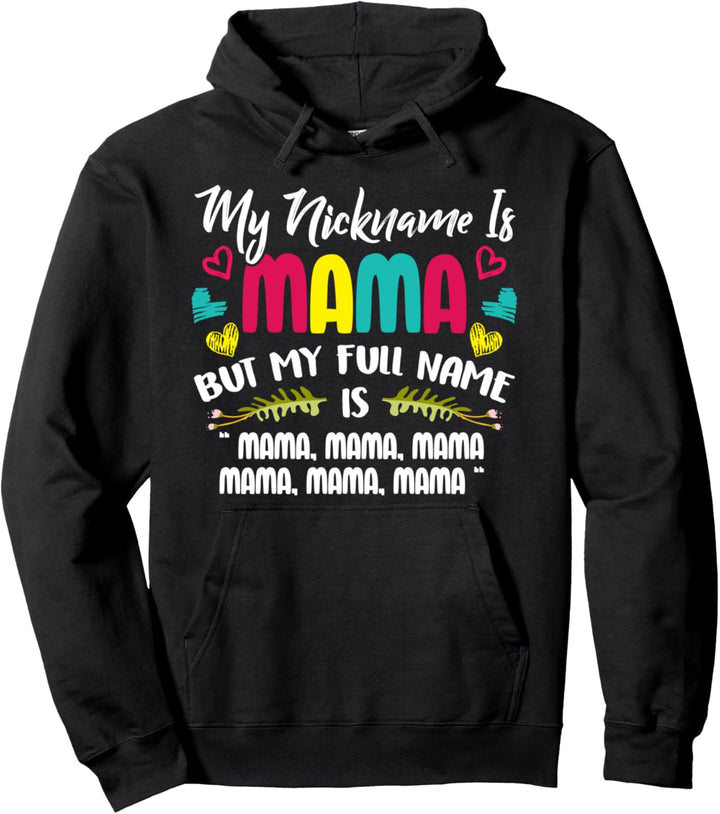 My Nickname Is Mama My Full Name Is Mama Happy Mother's Day Pullover Hoodie