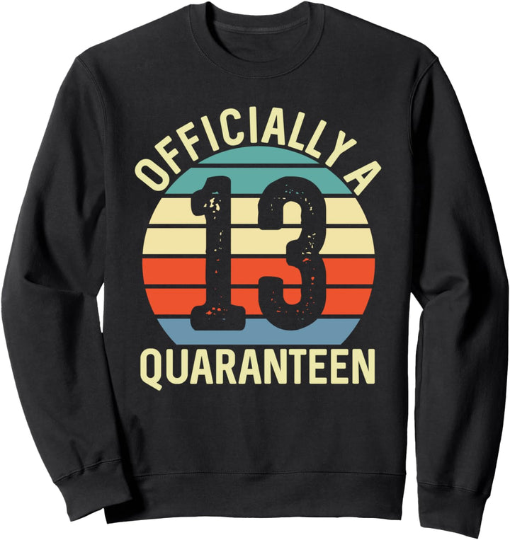 Officially 13 years old Quaranteen Teenager 13th Birthday Sweatshirt