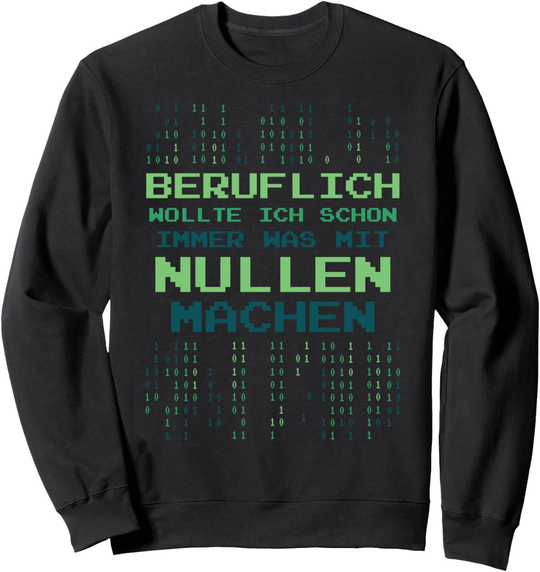 Beruflich Wollte Ich Schon Immer Was Mit Nullen Machen Sweatshirt