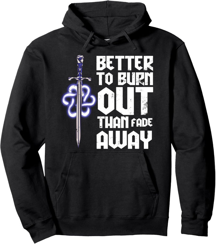 Better to Burn Out Than Fade Away Pullover Hoodie