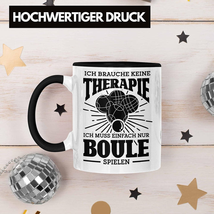 Trendation - Boule Tasse Geschenk Boule-Spieler Geschenkidee Spruch Ich Brauche Keine Therapie Ich M