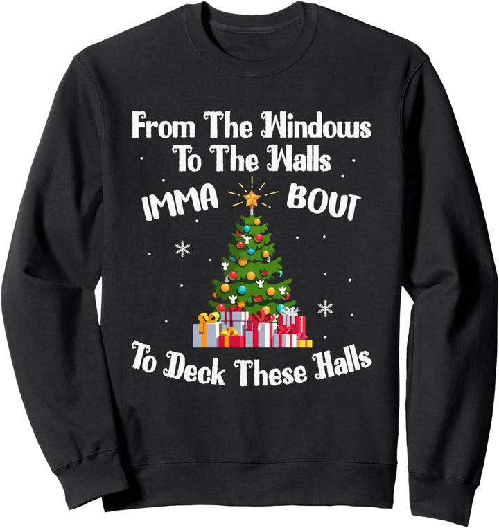 From The Windows To The Walls Imma Bout To Deck These Halls Sweatshirt