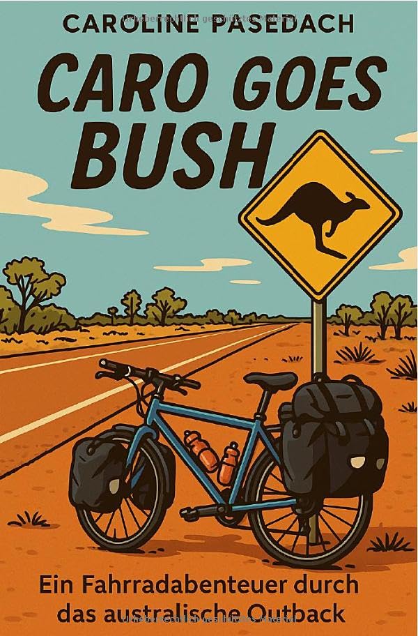 Caro goes bush: Ein Fahrradabenteuer durch das australische Outback, Taschenbuch