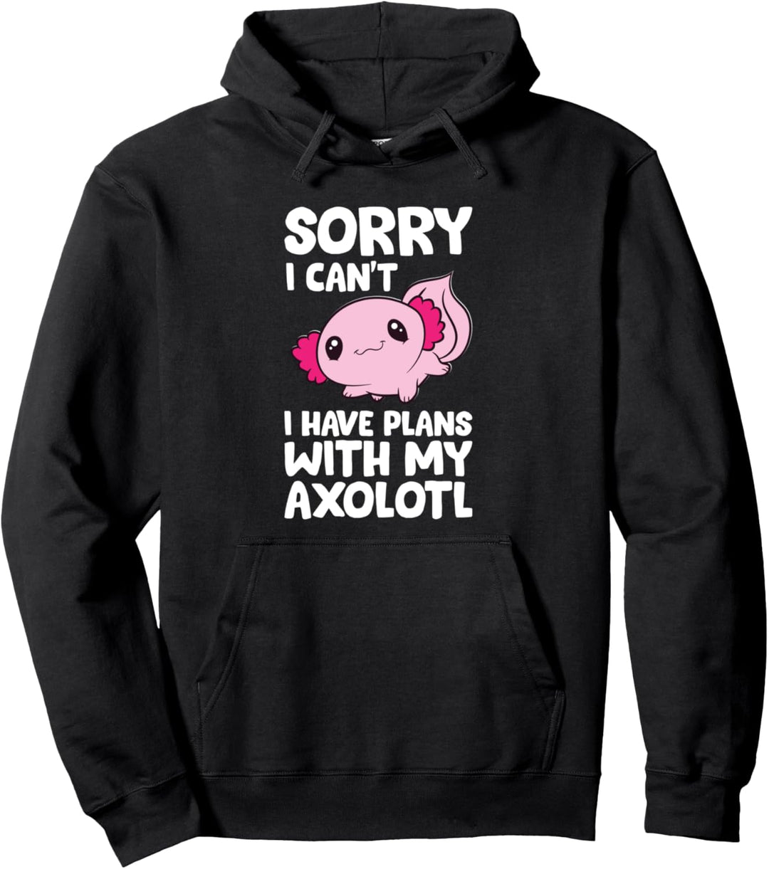 Entschuldigung, ich kann keine Pläne mit meinen Axolotl Love Axolotls haben Pullover Hoodie
