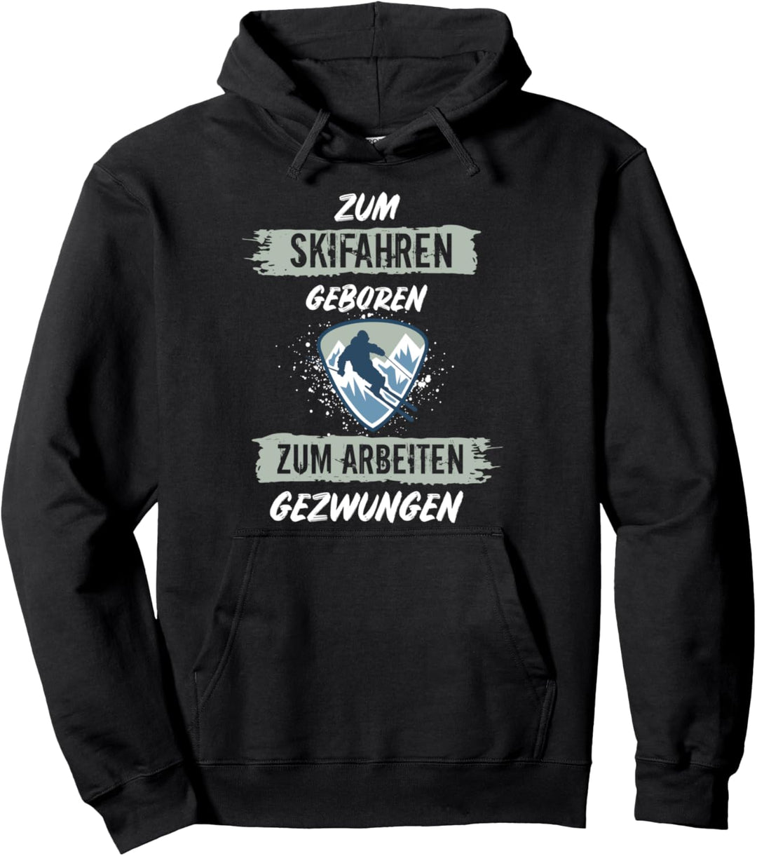 Zum Skifahren Geboren Zum Arbeiten Gezwungen Skifahrer Ski Pullover Hoodie