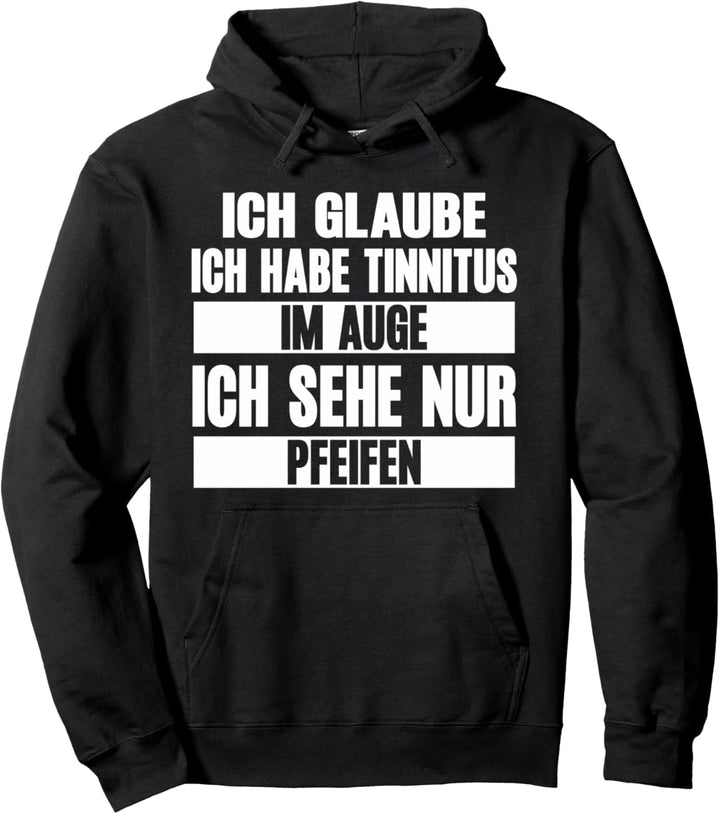 Ich glaube ich habe Tinnitus im Auge | Lustiger Spruch Pullover Hoodie