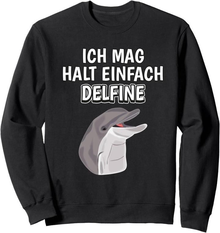 Lustiger Delfin Spruch Ich mag halt einfach Delfine Sweatshirt